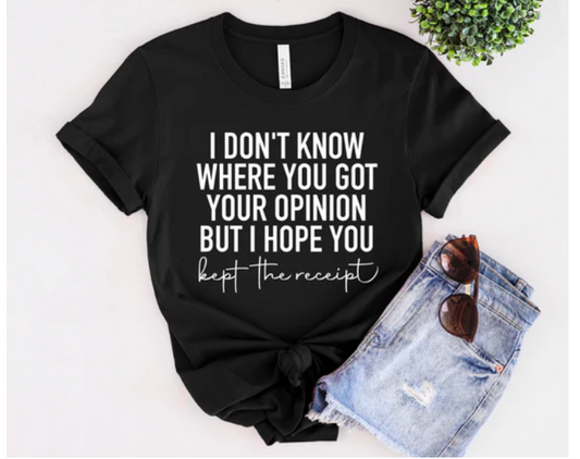 "I Don't Know Where You Got Your Opinion" Statement Tee