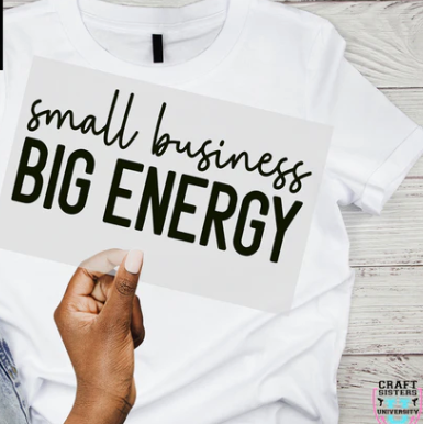 “Small Business Big Energy” – Screen Print Transfer