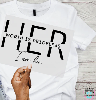 “Her Worth is Priceless. I Am Her.” – T-Shirt Transfer